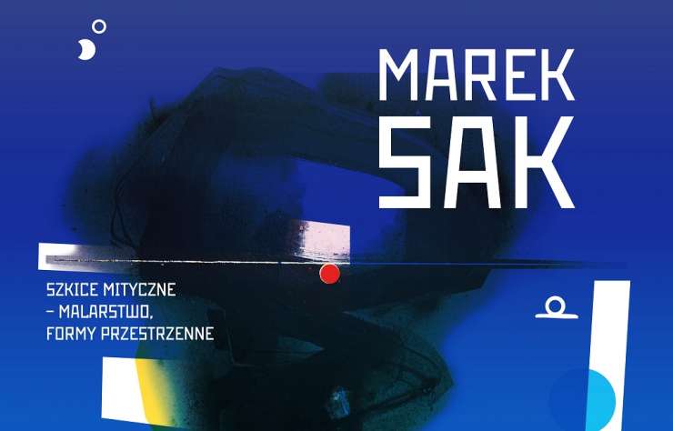 Marek Sak. Szkice mityczne, malarstwo i formy przestrzenne, malarstwo, sztuka polska, sztuka współczesna, wystawa, niezła sztuka
