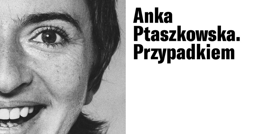 Anka Ptaszkowska. Przypadkiem, wystawa, fotografia, niezła sztuka