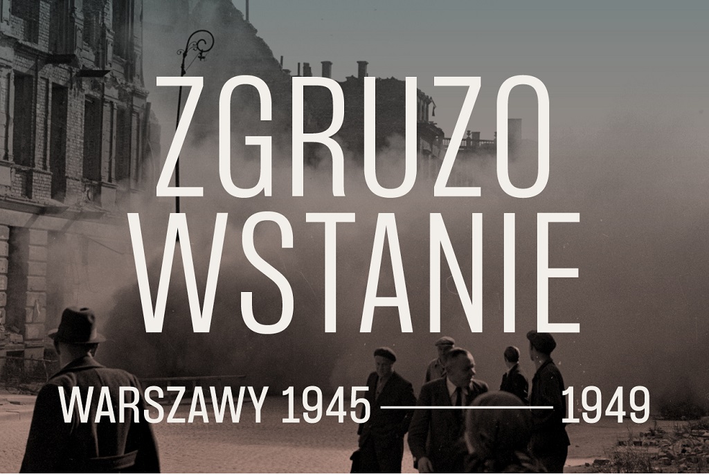 Zgruzowstanie Warszawy 1945–1949, wystawa, fotografia, grafika, malarstwo, rzeźba, dokumenty, mapy, sztuka XX w., niezła sztuka