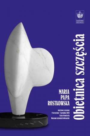 Obietnica szczęścia. Maria Papa Rostkowska, wystawa, sztuka polska, sztuka współczesna, niezła sztuka