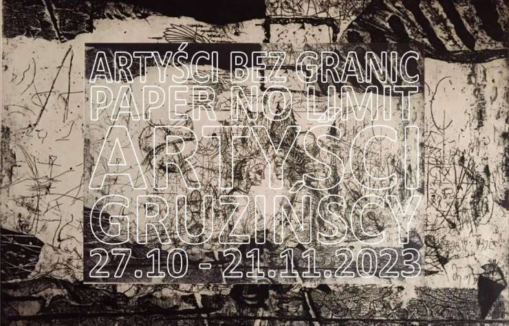 Artyści bez granic / Papier bez limitu. Artyści gruzińscy, wystawa, malarstwo, grafika, sztuka gruzińska, niezła sztuka