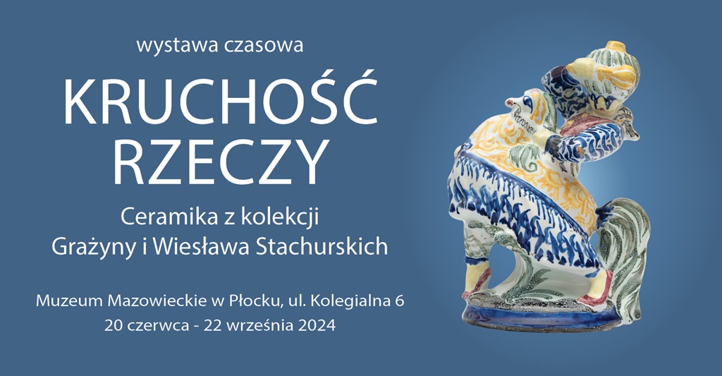 Kruchość rzeczy. Ceramika z kolekcji Grażyny i Wiesława Stachurskich, wystawa, ceramika, sztuka polska, sztuka użytkowa, niezła sztuka