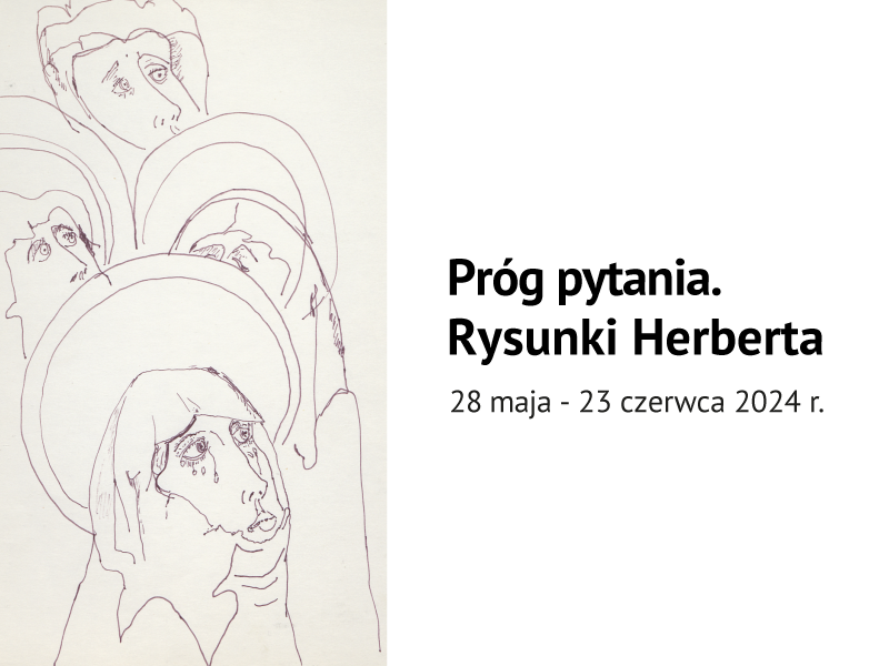 Próg pytania, rysunki Herberta, Zbigniew Herbert, wystawa, Kordegarda, Niezła Sztuka