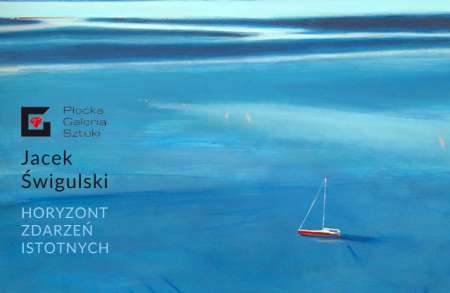 Jacek Świgulski. Horyzont zdarzeń istotnych, wystawa, malarstwo, sztuka polska, sztuka współczesna, niezła sztuka