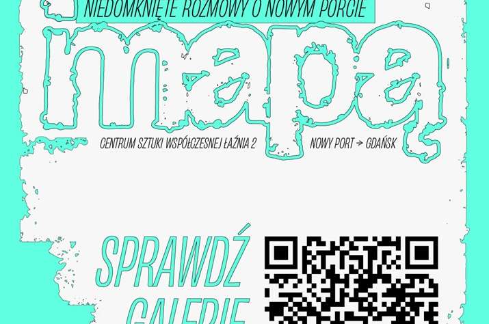Poza mapą - niedomknięte historie o Nowym Porcie, wystawa, performance, sztuka współczesna, spotkania, dyskusje, niezła sztuka