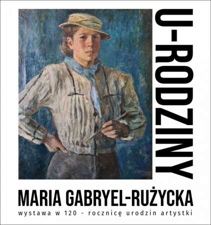 U-RODZINY. Maria Gabryel-Rużycka, wystawa, malarstwo, sztuka polska, sztuka współczesna, sztuka XX w. niezła sztuka