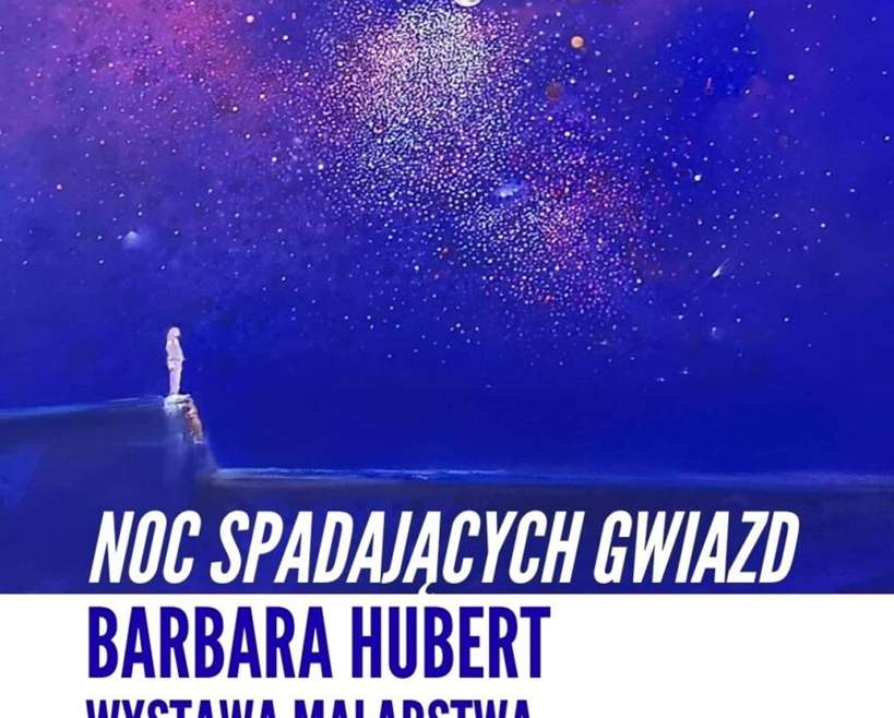 Barbara Hubert. Noc spadających gwiazd wystawa, sztuka polska, sztuka współczesna, malarstwo, niezła sztuka