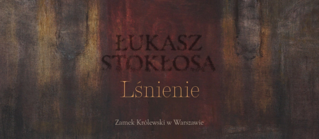 Łukasz Stokłosa. Lśnienie, wystawa, sztuka polska, sztuka współczesna, malarstwo, niezła sztuka