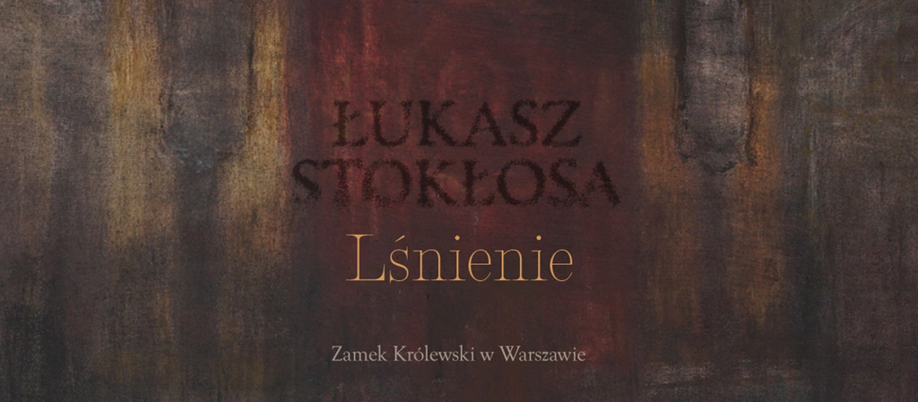 Łukasz Stokłosa. Lśnienie, wystawa, sztuka polska, sztuka współczesna, malarstwo, niezła sztuka