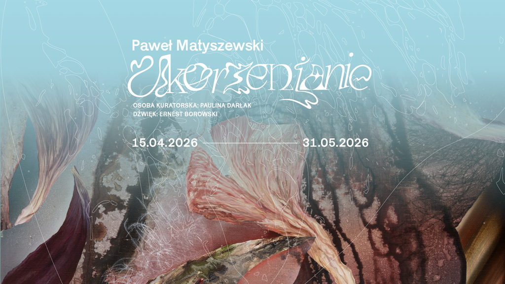 Paweł Matyszewski. Ukorzenianie, wystawa, sztuka polska, sztuka współczesna, ogród, malarstwo, niezła sztuka