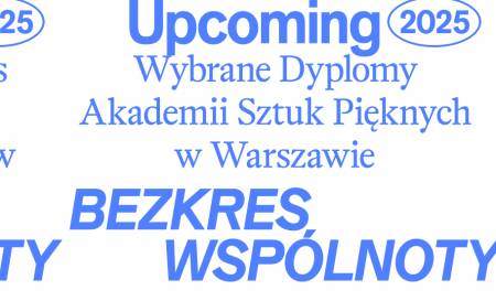 UpComing 2025: Bezkres wspólnoty, wystawa, dyplomy, asp, warszawa, niezła sztuka