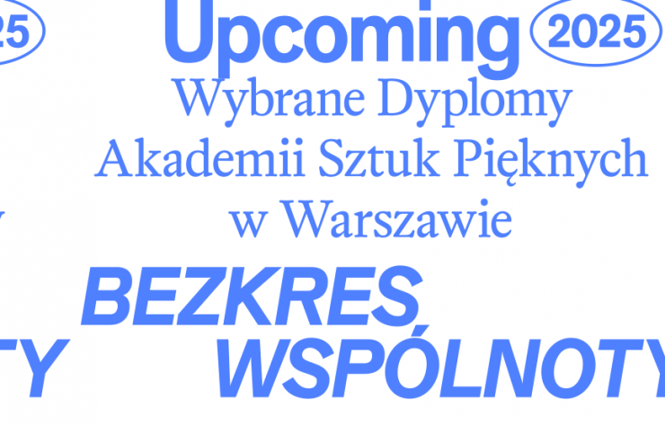 UpComing 2025: Bezkres wspólnoty, wystawa, dyplomy, asp, warszawa, niezła sztuka