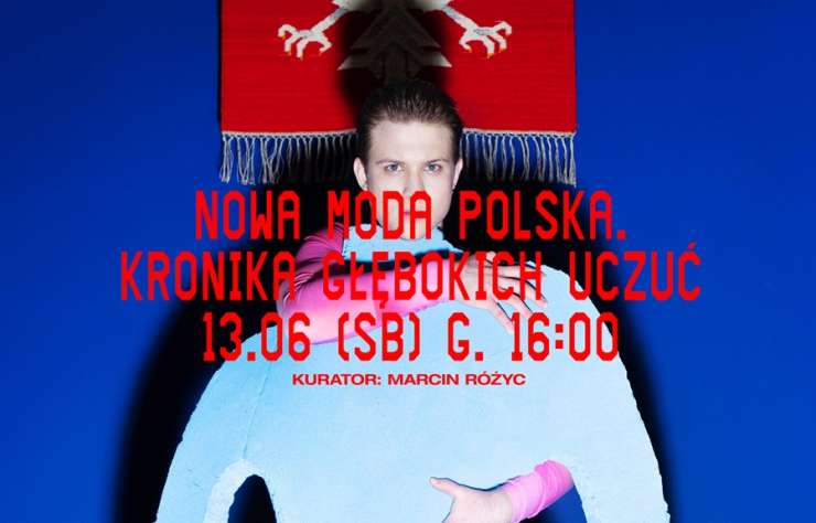 Nowa Moda Polska. Kronika Głębokich Uczuć, wystawa, moda, fashion, ubrania, projektanci, niezła sztuka