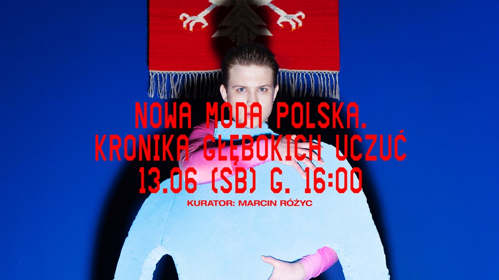 Nowa Moda Polska. Kronika Głębokich Uczuć, wystawa, moda, fashion, ubrania, projektanci, niezła sztuka