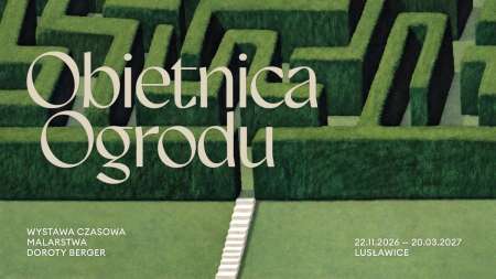 Obietnica ogrodu, wystawa, malarstwo, Dorota Berger, Lusławice, Europejskie Centrum Muzyki Krzysztofa Pendereckiego, niezła sztuka